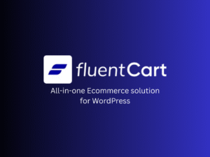 FluentCart Pro – A New Era of eCommerce with WordPress